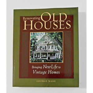 Renovating Old Houses Bring New Life to Vintage Homes George Nash 2003 Trade PB